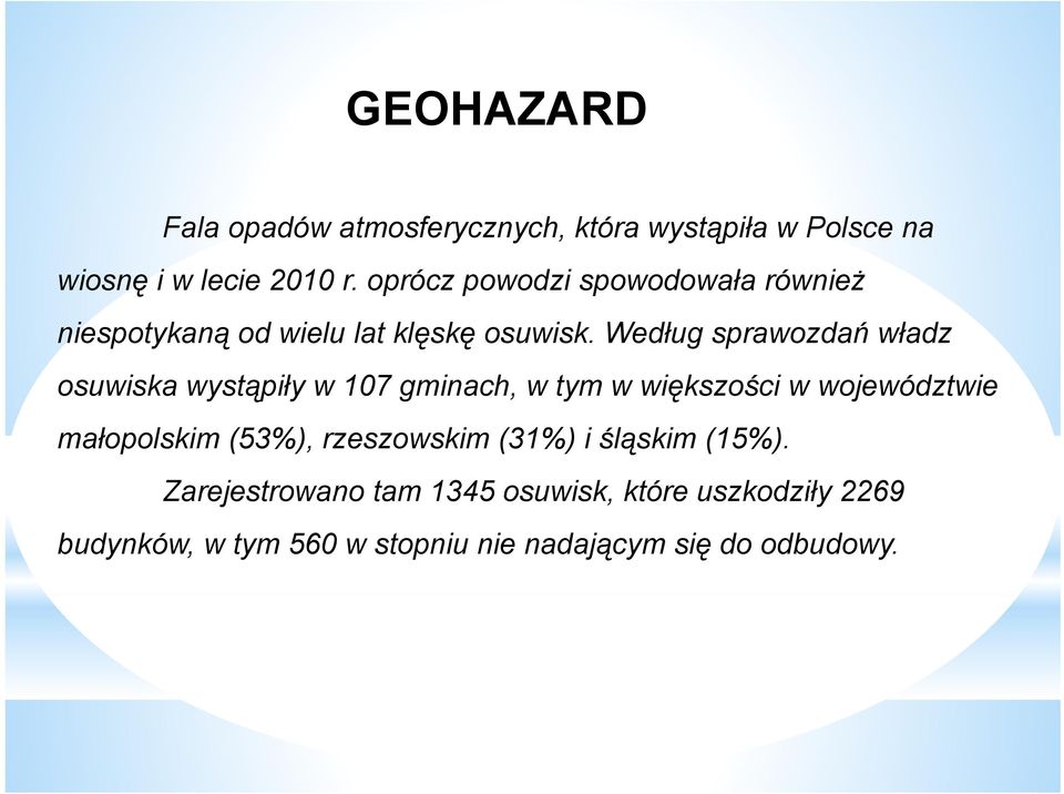 Według sprawozdań władz osuwiska wystąpiły y w 107 gminach, w tym w większości ę w województwie małopolskim