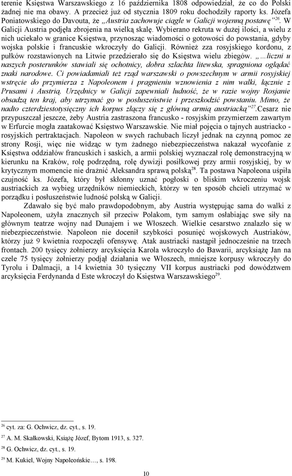 Wybierano rekruta w dużej ilości, a wielu z nich uciekało w granice Księstwa, przynosząc wiadomości o gotowości do powstania, gdyby wojska polskie i francuskie wkroczyły do Galicji.