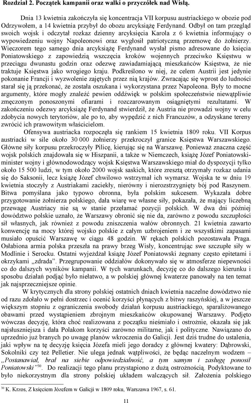 Odbył on tam przegląd swoich wojsk i odczytał rozkaz dzienny arcyksięcia Karola z 6 kwietnia informujący o wypowiedzeniu wojny Napoleonowi oraz wygłosił patriotyczną przemowę do żołnierzy.