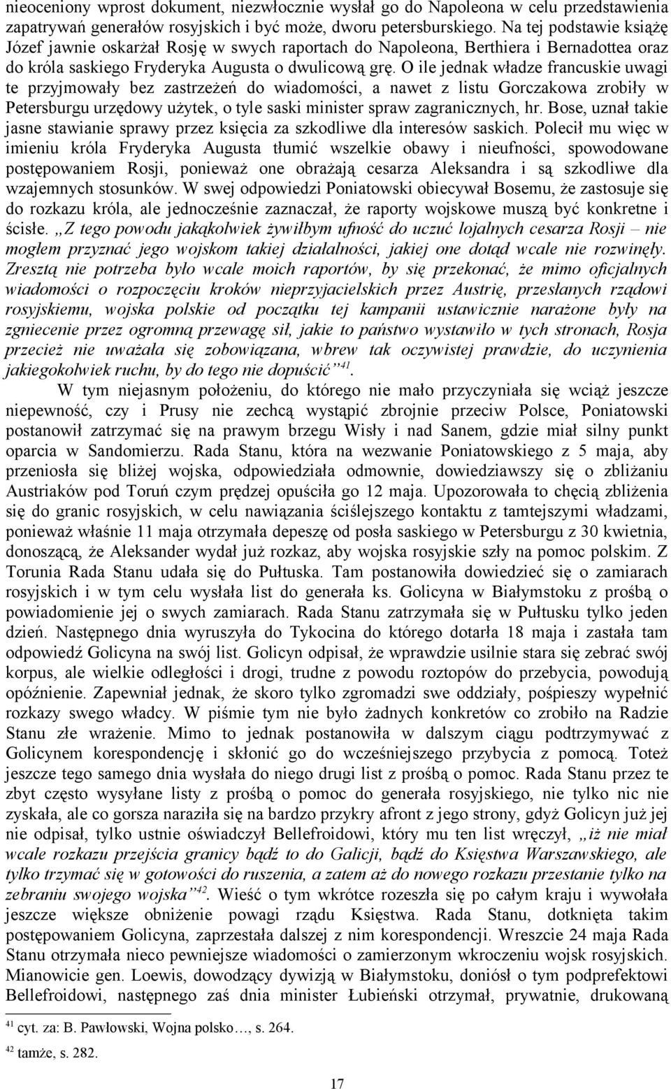 O ile jednak władze francuskie uwagi te przyjmowały bez zastrzeżeń do wiadomości, a nawet z listu Gorczakowa zrobiły w Petersburgu urzędowy użytek, o tyle saski minister spraw zagranicznych, hr.