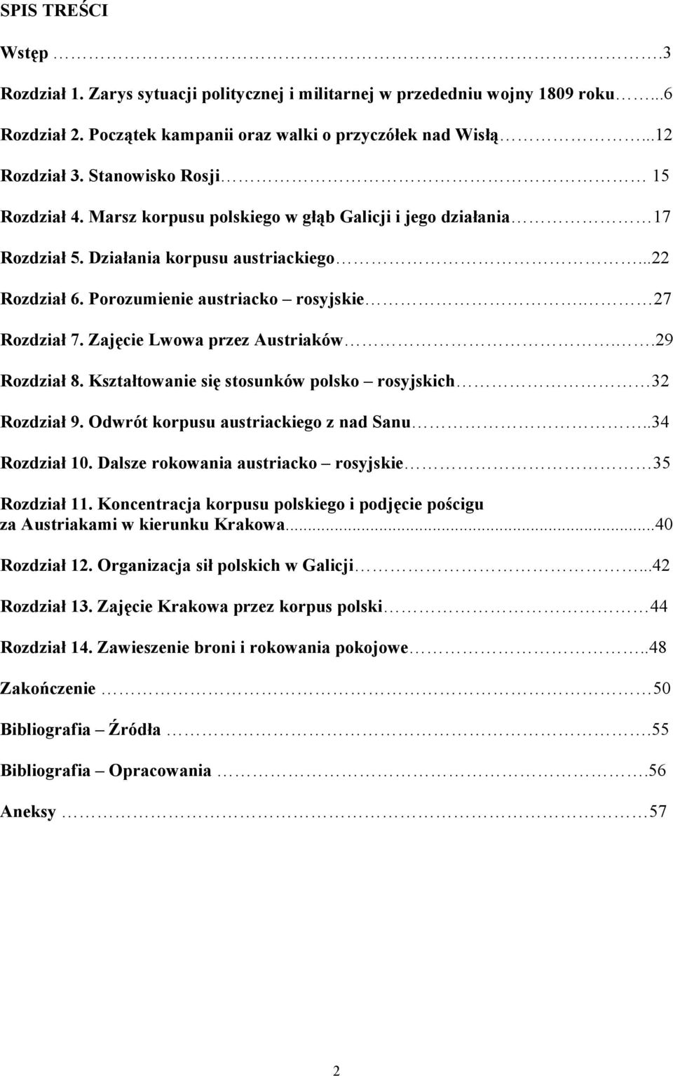 27 Rozdział 7. Zajęcie Lwowa przez Austriaków..29 Rozdział 8. Kształtowanie się stosunków polsko rosyjskich 32 Rozdział 9. Odwrót korpusu austriackiego z nad Sanu..34 Rozdział 10.