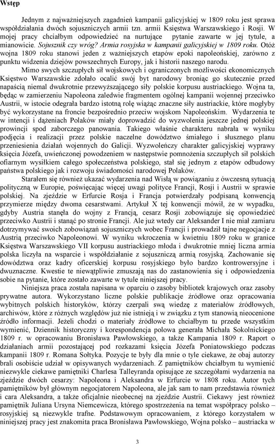 Otóż wojna 1809 roku stanowi jeden z ważniejszych etapów epoki napoleońskiej, zarówno z punktu widzenia dziejów powszechnych Europy, jak i historii naszego narodu.