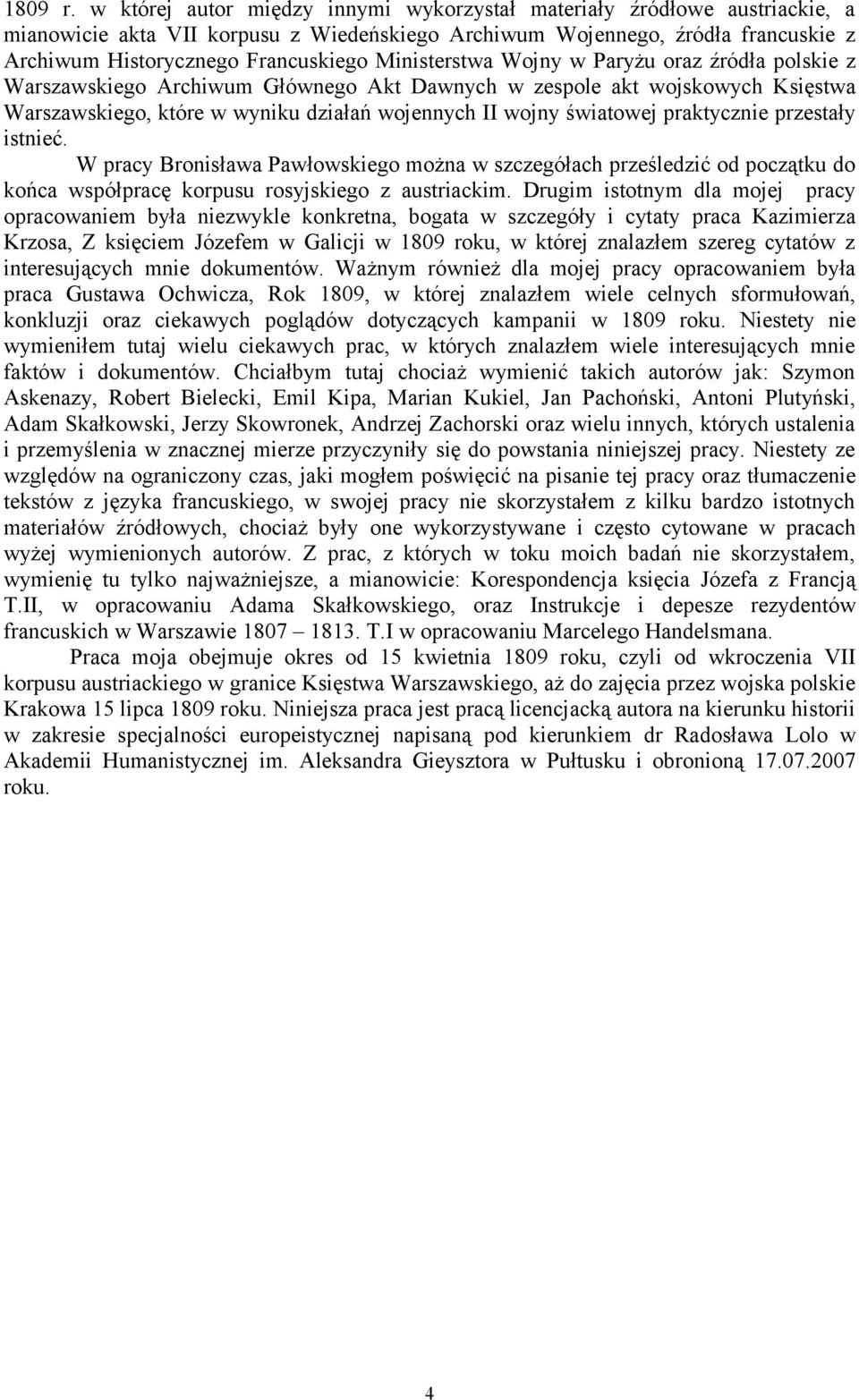 Ministerstwa Wojny w Paryżu oraz źródła polskie z Warszawskiego Archiwum Głównego Akt Dawnych w zespole akt wojskowych Księstwa Warszawskiego, które w wyniku działań wojennych II wojny światowej