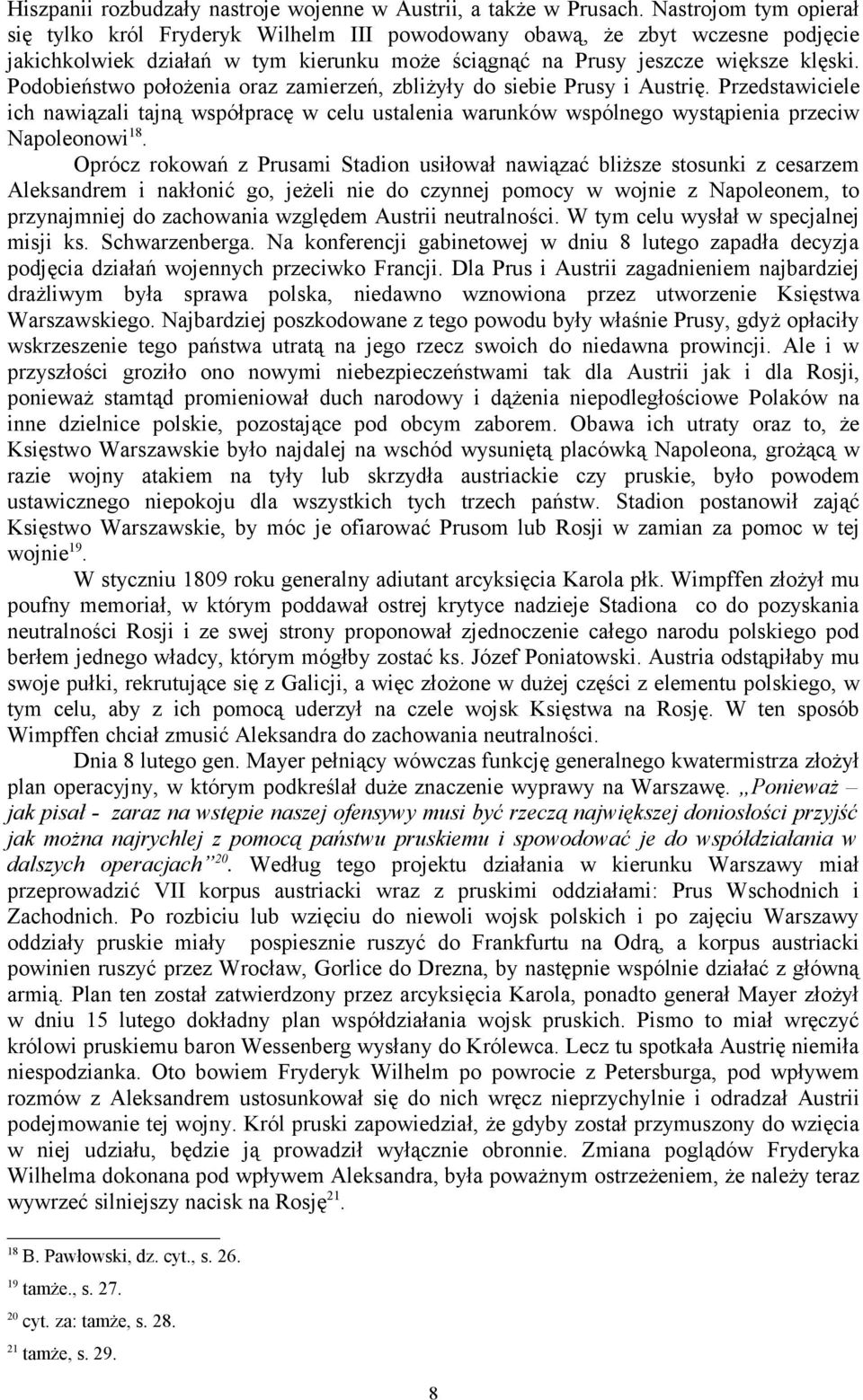 Podobieństwo położenia oraz zamierzeń, zbliżyły do siebie Prusy i Austrię. Przedstawiciele ich nawiązali tajną współpracę w celu ustalenia warunków wspólnego wystąpienia przeciw Napoleonowi 18.