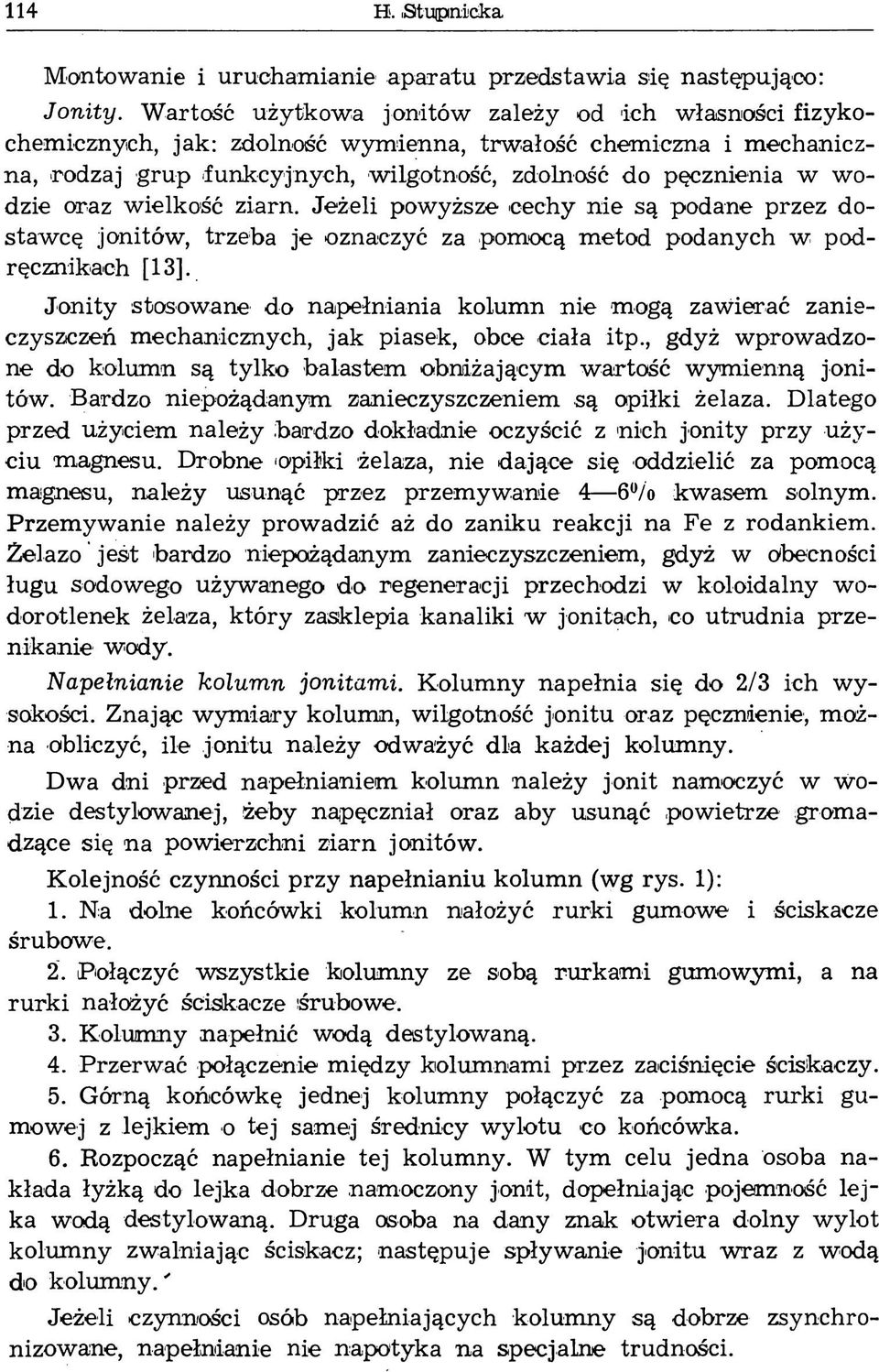 oraz wielkość ziarn. Jeżeli powyższe cechy nie są podane przez dostawcę jonitów, trzeba je oznaczyć za pomocą m etod podanych w podręcznikach [13].