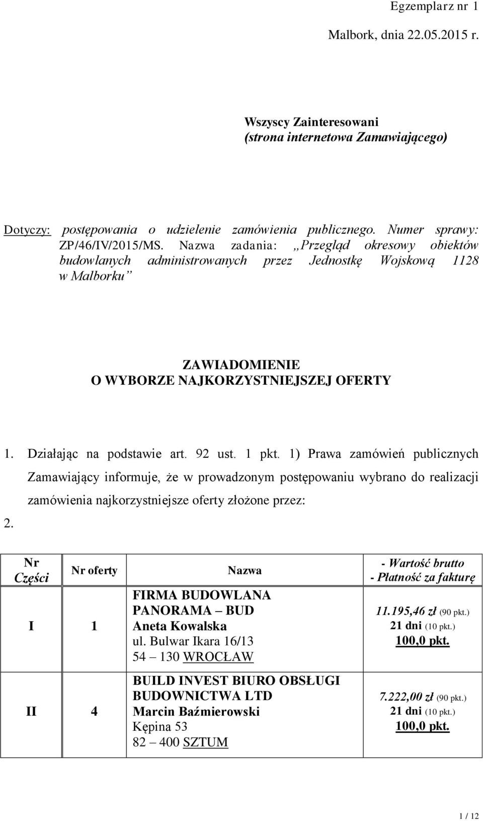 1 pkt. 1) Prawa zamówień publicznych Zamawiający informuje, że w prowadzonym postępowaniu wybrano do realizacji zamówienia najkorzystniejsze oferty złożone przez: 2.