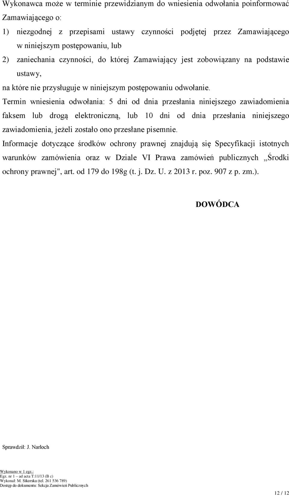 Termin wniesienia odwołania: 5 dni od dnia przesłania niniejszego zawiadomienia faksem lub drogą elektroniczną, lub 10 dni od dnia przesłania niniejszego zawiadomienia, jeżeli zostało ono przesłane