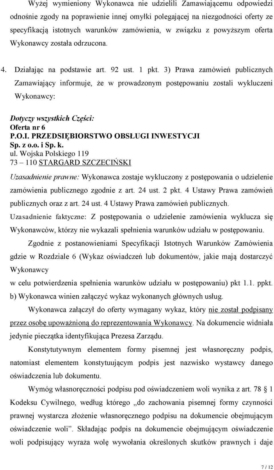 3) Prawa zamówień publicznych Zamawiający informuje, że w prowadzonym postępowaniu zostali wykluczeni Wykonawcy: Dotyczy wszystkich Części: Oferta nr 6 P.O.I. PRZEDSIĘBIORSTWO OBSŁUGI INWESTYCJI Sp.