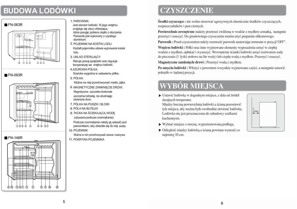 UKŁAD STERUJĄCY: Steruje pracą sprężarki oraz reguluje temperaturę we enętrzu lodówki. AŻUROWA PÓŁKA: Szeroka wygodna w ustawieniu półka. PÓŁKA: Można na niej przechowywać masło, jajka.