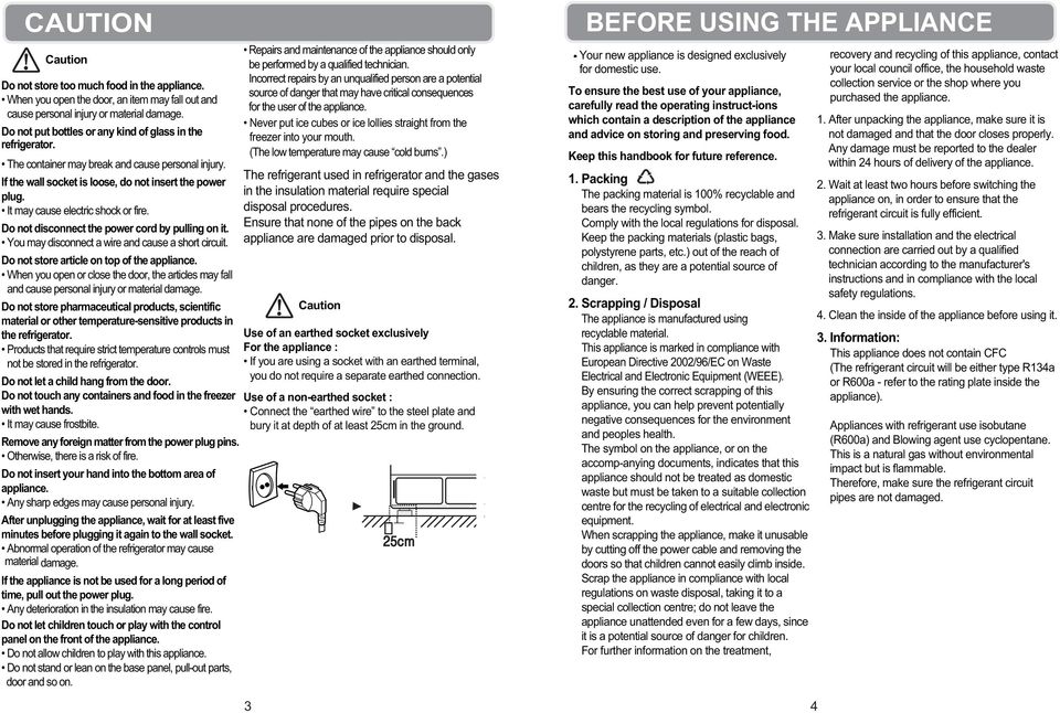 It may cause electric shock or fire. Do not disconnect the power cord by pulling on it. You may disconnect a wire and cause a short circuit. Do not store article on top of the appliance.