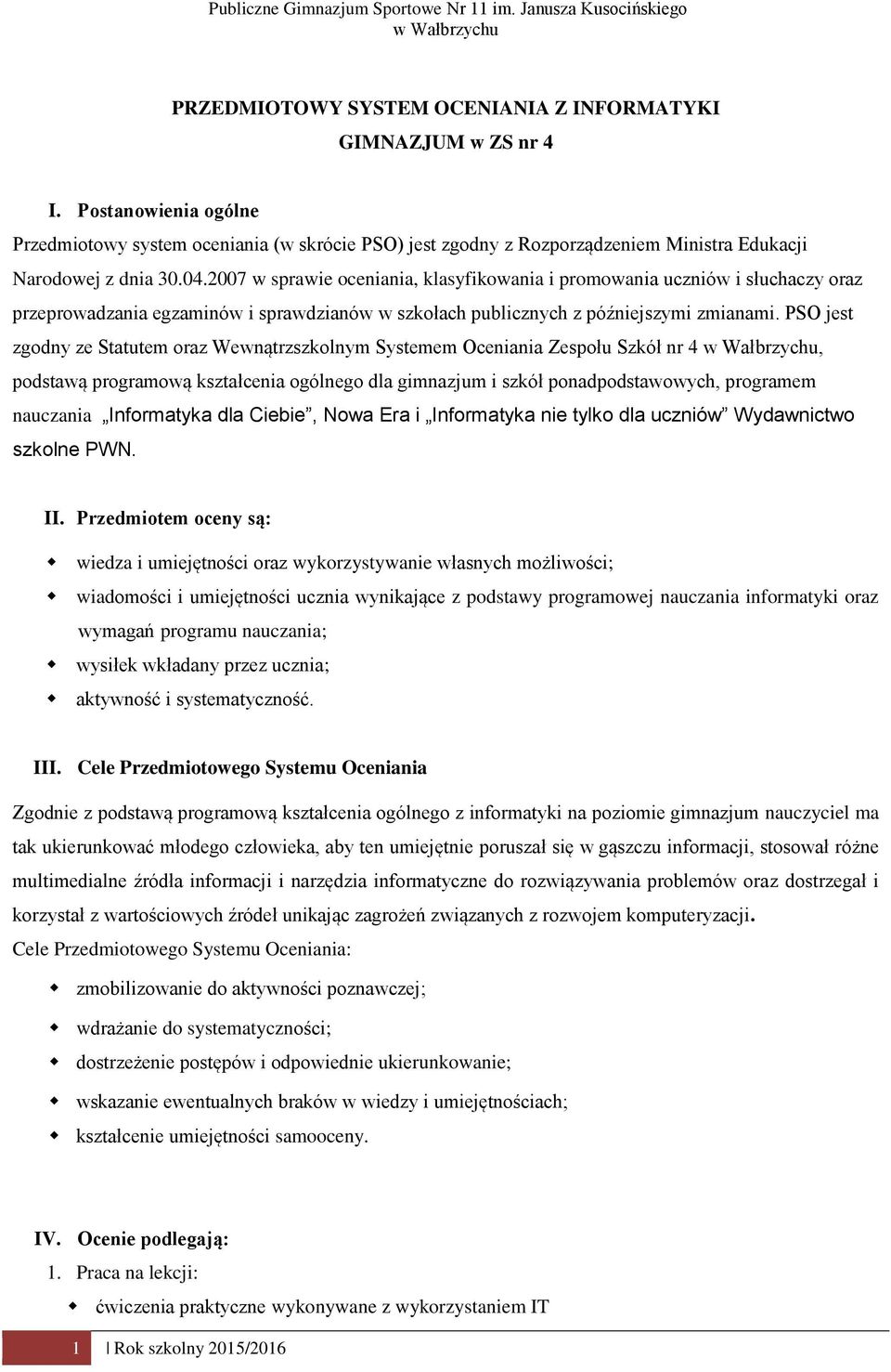 2007 w sprawie oceniania, klasyfikowania i promowania ucniów i słuchacy ora preprowadania egaminów i sprawdianów w skołach publicnych późniejsymi mianami.