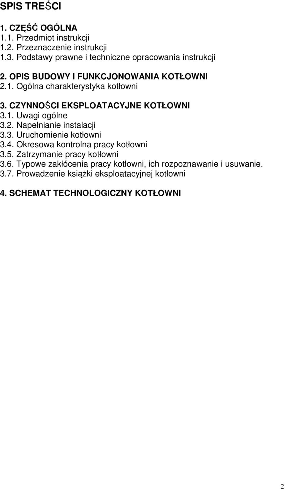 CZYNNOŚCI EKSPLOATACYJNE KOTŁOWNI 3.1. Uwagi ogólne 3.2. Napełnianie instalacji 3.3. Uruchomienie kotłowni 3.4.