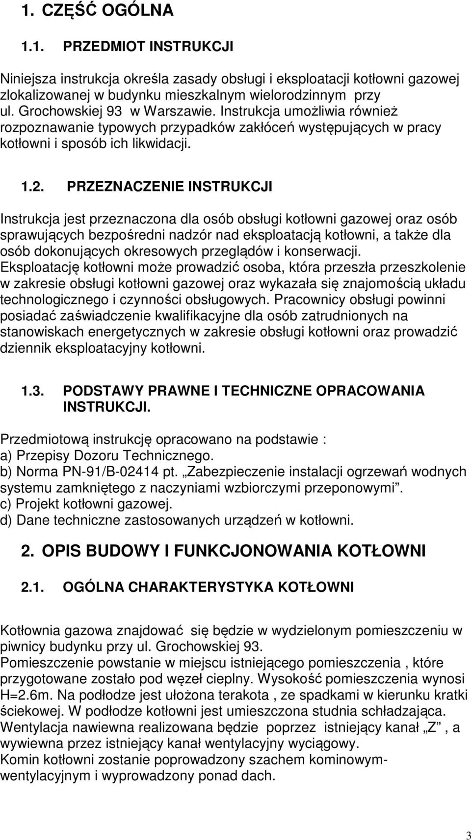 PRZEZNACZENIE INSTRUKCJI Instrukcja jest przeznaczona dla osób obsługi kotłowni gazowej oraz osób sprawujących bezpośredni nadzór nad eksploatacją kotłowni, a także dla osób dokonujących okresowych