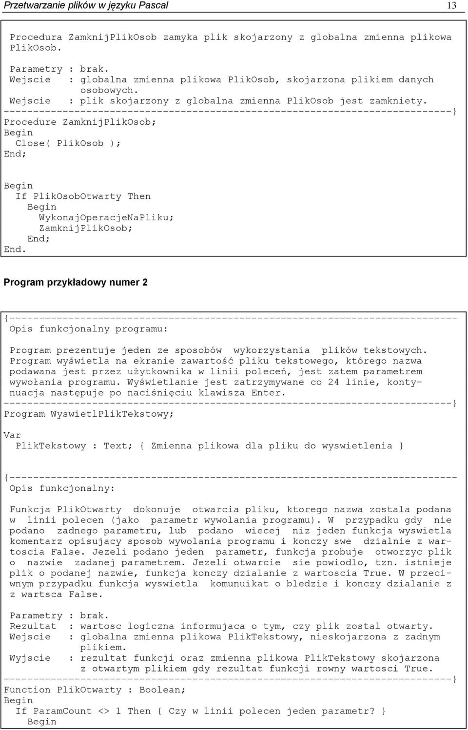 Procedure ZamknijPlikOsob; Close( PlikOsob ); If PlikOsobOtwarty Then WykonajOperacjeNaPliku; ZamknijPlikOsob; End.