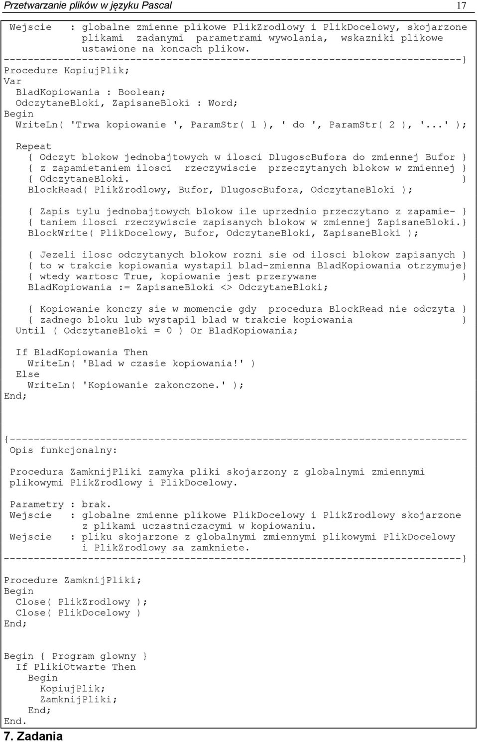 ..' ); Repeat { Odczyt blokow jednobajtowych w ilosci DlugoscBufora do zmiennej Bufor } { z zapamietaniem ilosci rzeczywiscie przeczytanych blokow w zmiennej } { OdczytaneBloki.