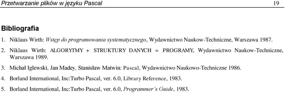 Niklaus Wirth: ALGORYTMY + STRUKTURY DANYCH = PROGRAMY, Wydawnictwo Naukow-Techniczne, Warszawa 1989. 3.