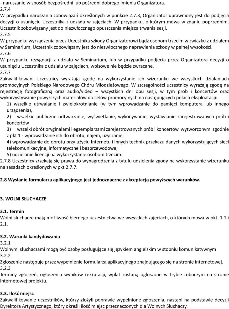 5 W przypadku wyrządzenia przez Uczestnika szkody Organizatorowi bądź osobom trzecim w związku z udziałem w Seminarium, Uczestnik zobowiązany jest do niezwłocznego naprawienia szkody w pełnej