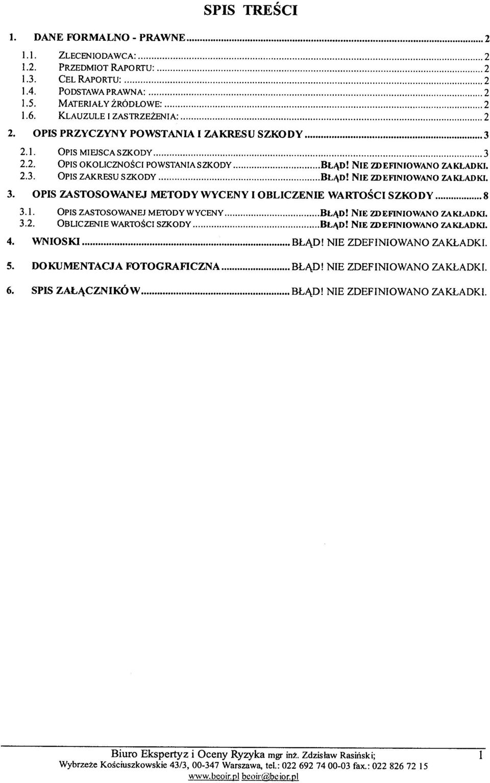 NIE lj>eflniowano ZAK ADKI. OPIS ZASTOSOWANEJ METODY WYCENY I OBLICZENIE WARTOŒCI SZKODY 8 3.1. OPIS ZASTOSOWANEJ METODYWYCENY 3.2.