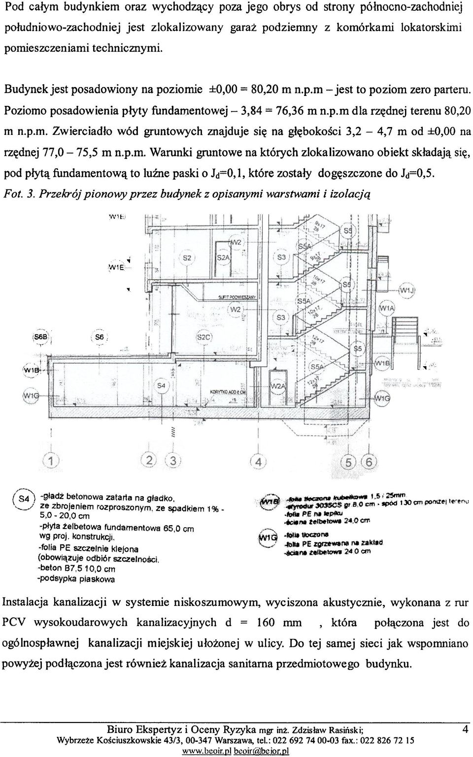 p.m. Warunki gruntowe na których zlokalizowano obiekt sk³adaj¹ siê, pod p³yt¹ fundamentow¹ to luÿne paski o Jd=O, l, które zosta³y dogêszczone do Jd=0,5. Fot. 3.