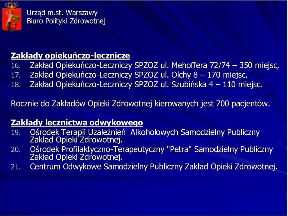 Rocznie do Zakład adów w Opieki Zdrowotnej kierowanych jest 700 pacjentów. Zakłady ady lecznictwa odwykowego 19.