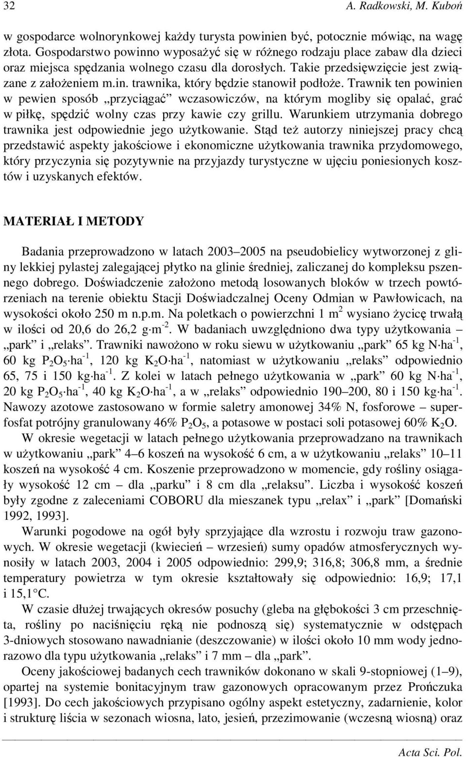 Trawnik ten powinien w pewien sposób przyciga wczasowiczów, na którym mogliby si opala, gra w piłk, spdzi wolny czas przy kawie czy grillu.