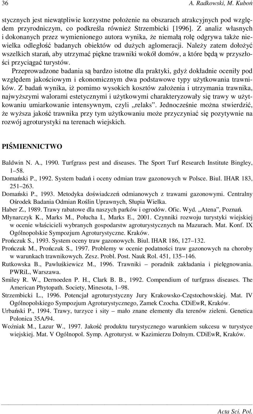 Naley zatem dołoy wszelkich stara, aby utrzyma pikne trawniki wokół domów, a które bd w przyszło- ci przyciga turystów.