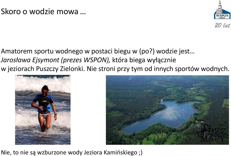 wyłącznie w jeziorach Puszczy Zielonki.