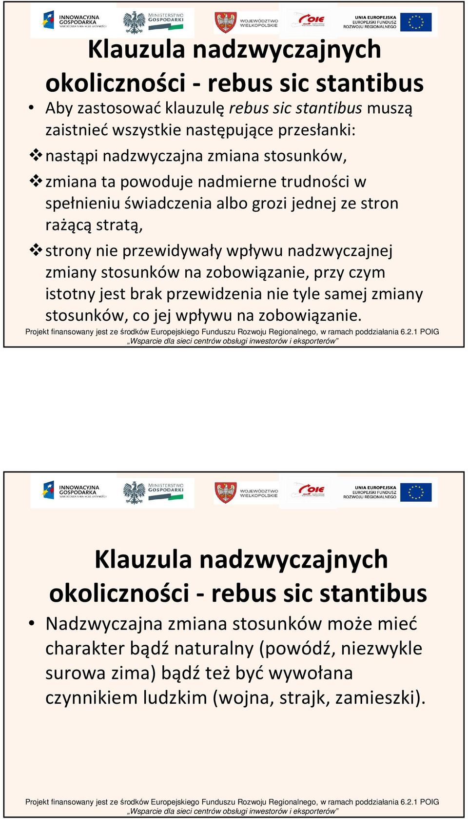 stosunków na zobowiązanie, przy czym istotny jest brak przewidzenia nie tyle samej zmiany stosunków, co jej wpływu na zobowiązanie.