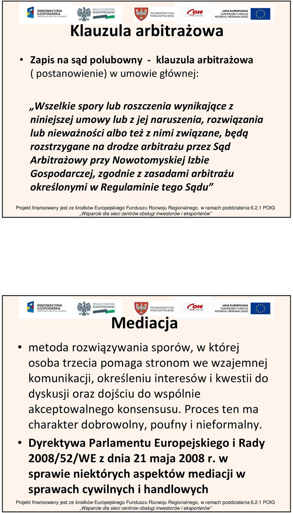 Sądu Mediacja metoda rozwiązywania sporów, w której osoba trzecia pomaga stronom we wzajemnej komunikacji, określeniu interesów i kwestii do dyskusji oraz dojściu do wspólnie akceptowalnego