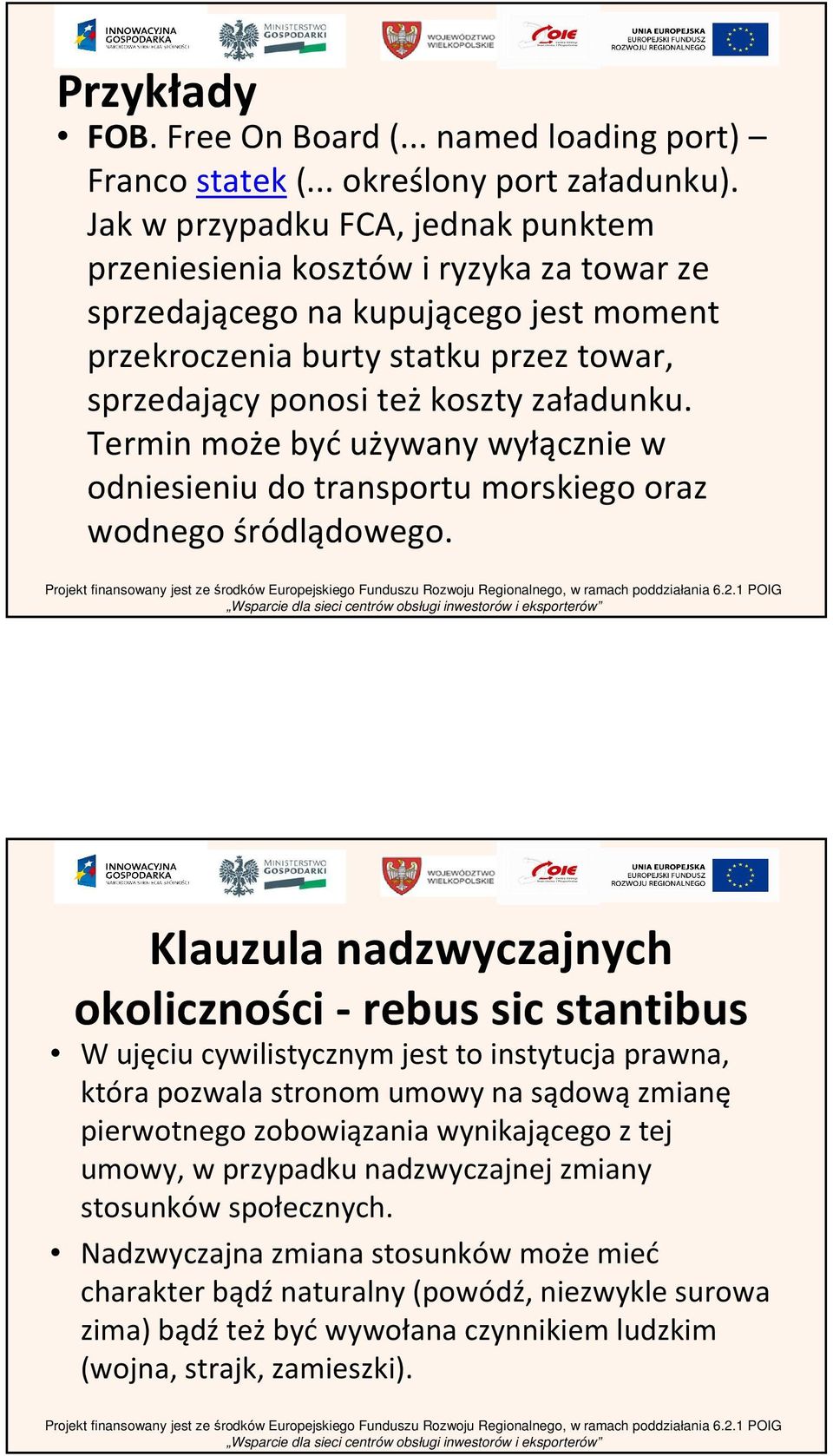 Termin może byćużywany wyłącznie w odniesieniu do transportu morskiego oraz wodnego śródlądowego.