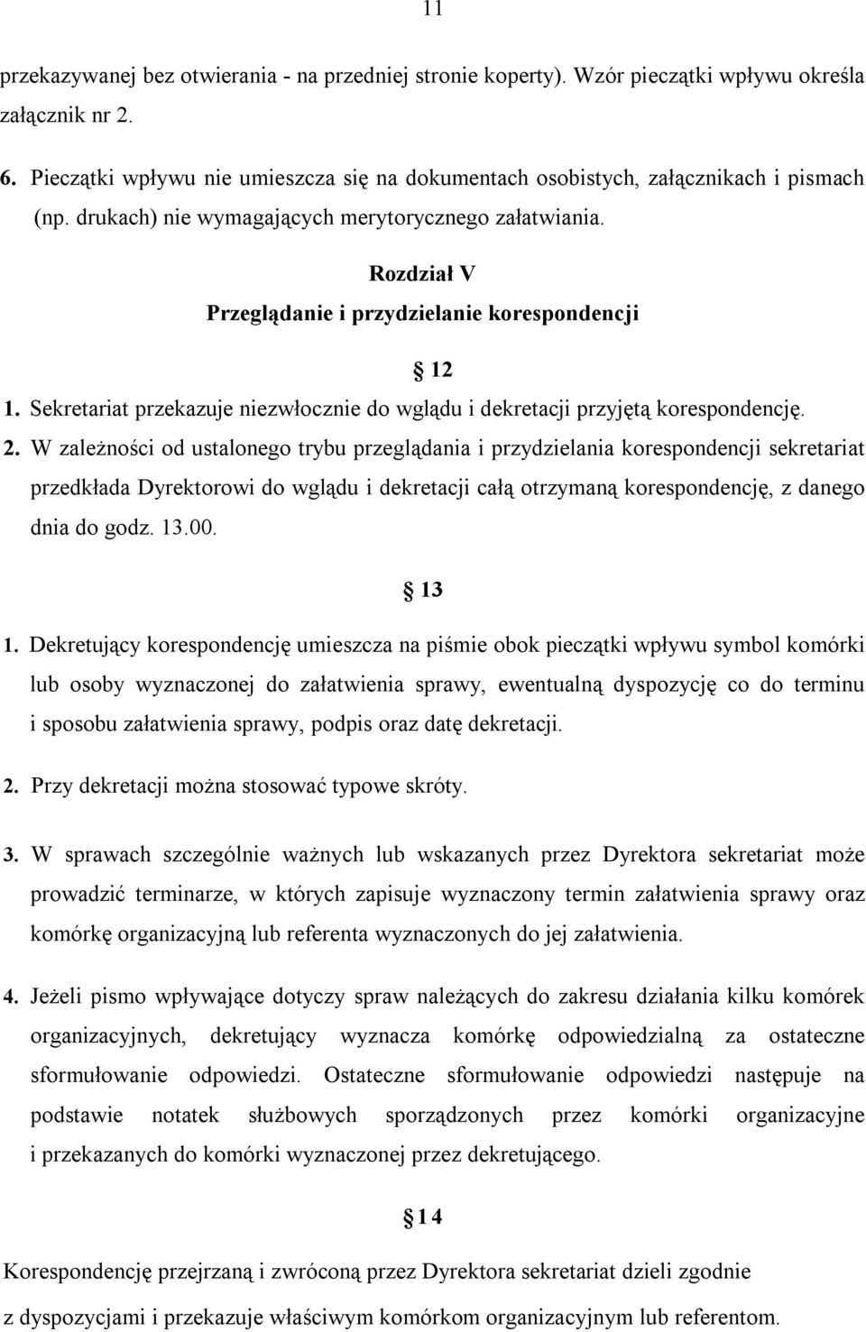 Rozdział V Przeglądanie i przydzielanie korespondencji 12 1. Sekretariat przekazuje niezwłocznie do wglądu i dekretacji przyjętą korespondencję. 2.