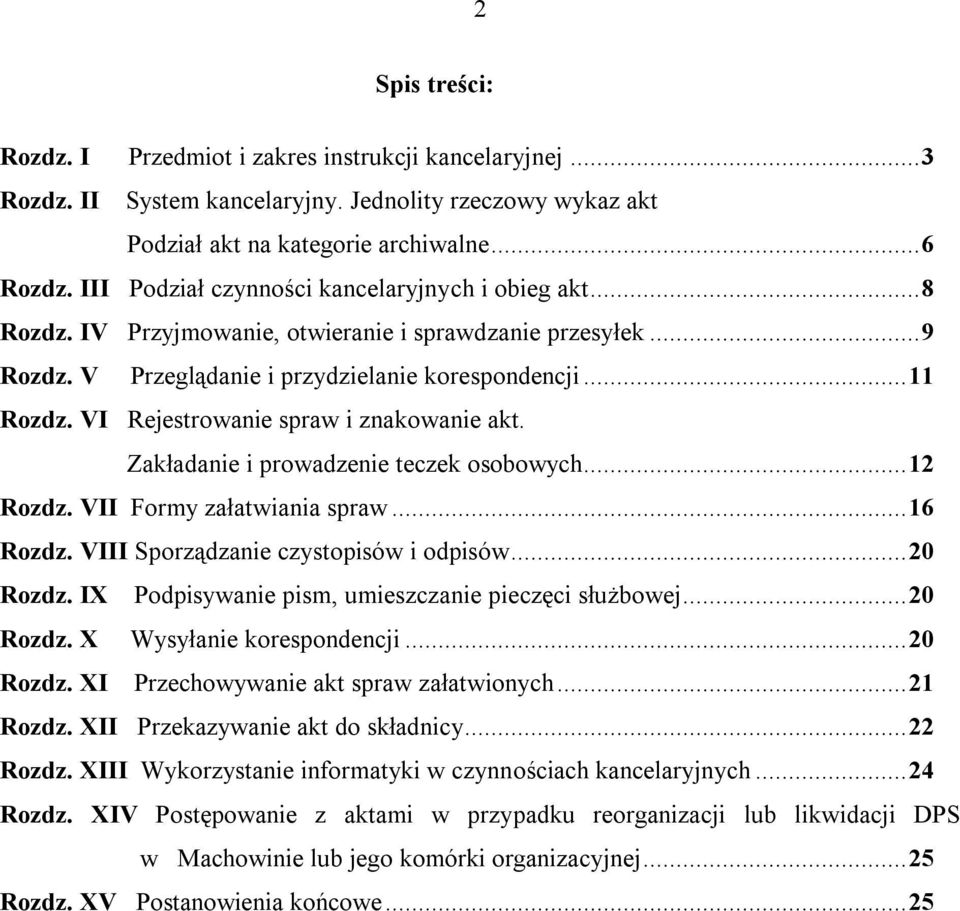 VI Rejestrowanie spraw i znakowanie akt. Zakładanie i prowadzenie teczek osobowych...12 Rozdz. VII Formy załatwiania spraw...16 Rozdz. VIII Sporządzanie czystopisów i odpisów...20 Rozdz.