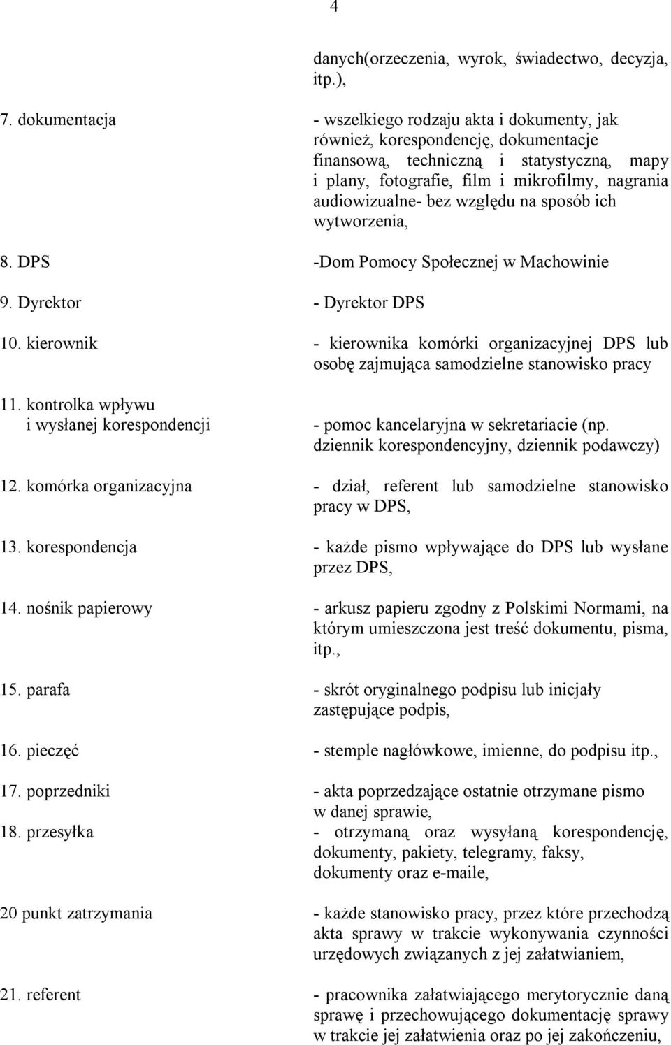 audiowizualne- bez względu na sposób ich wytworzenia, 8. DPS -Dom Pomocy Społecznej w Machowinie 9. Dyrektor - Dyrektor DPS 10.