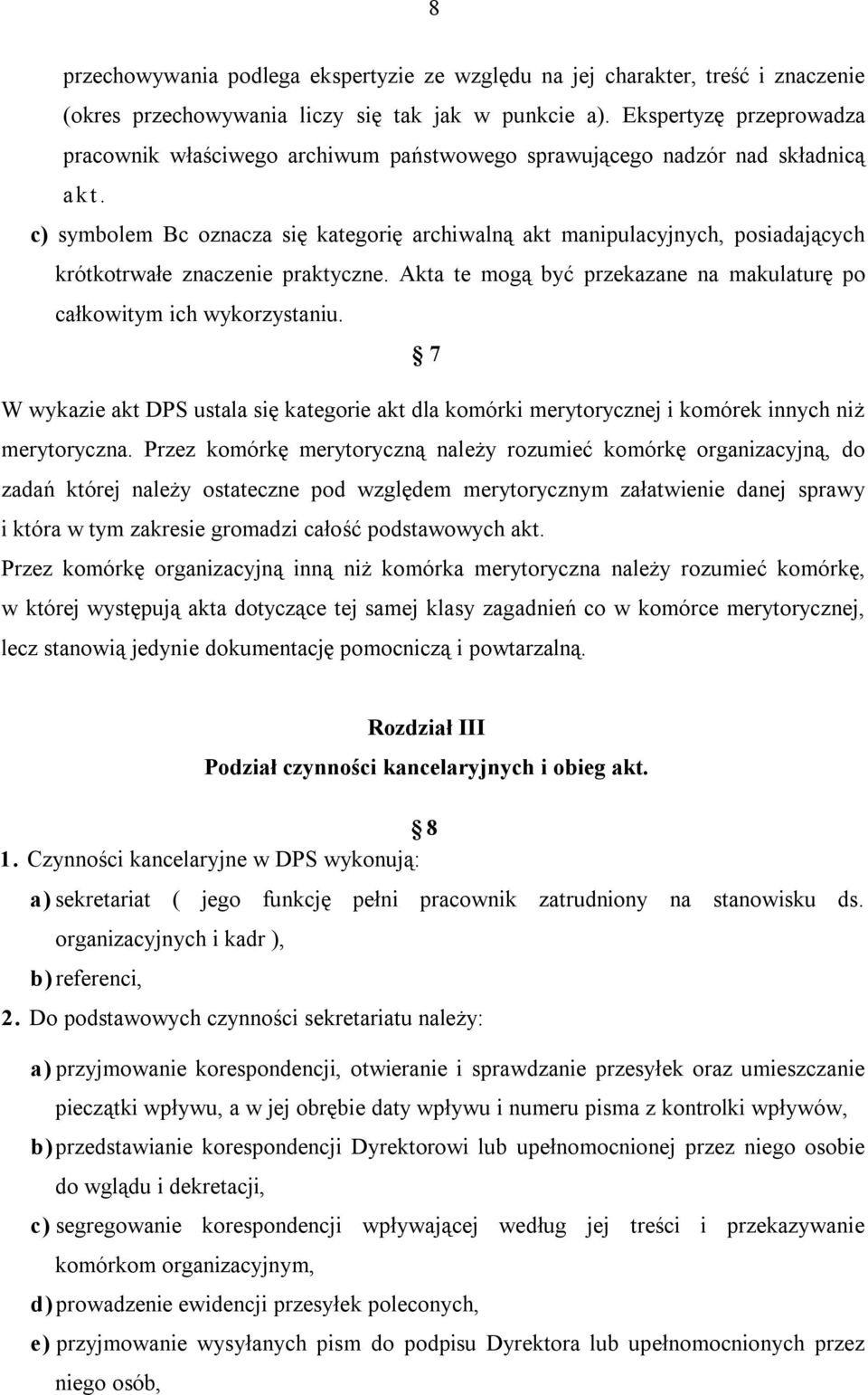 c) symbolem Bc oznacza się kategorię archiwalną akt manipulacyjnych, posiadających krótkotrwałe znaczenie praktyczne. Akta te mogą być przekazane na makulaturę po całkowitym ich wykorzystaniu.