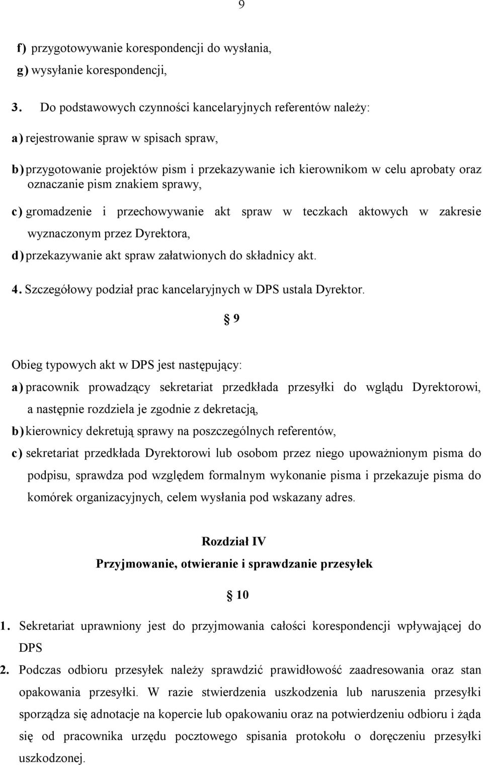 pism znakiem sprawy, c) gromadzenie i przechowywanie akt spraw w teczkach aktowych w zakresie wyznaczonym przez Dyrektora, d) przekazywanie akt spraw załatwionych do składnicy akt. 4.