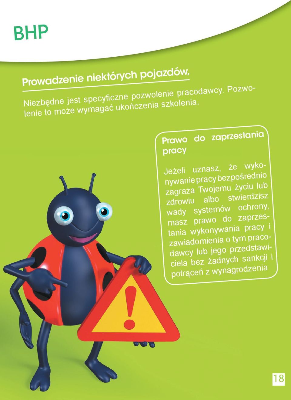 Prawo do zaprzestania pracy Jeżeli uznasz, że wykonywanie pracy bezpośrednio zagraża Twojemu życiu lub