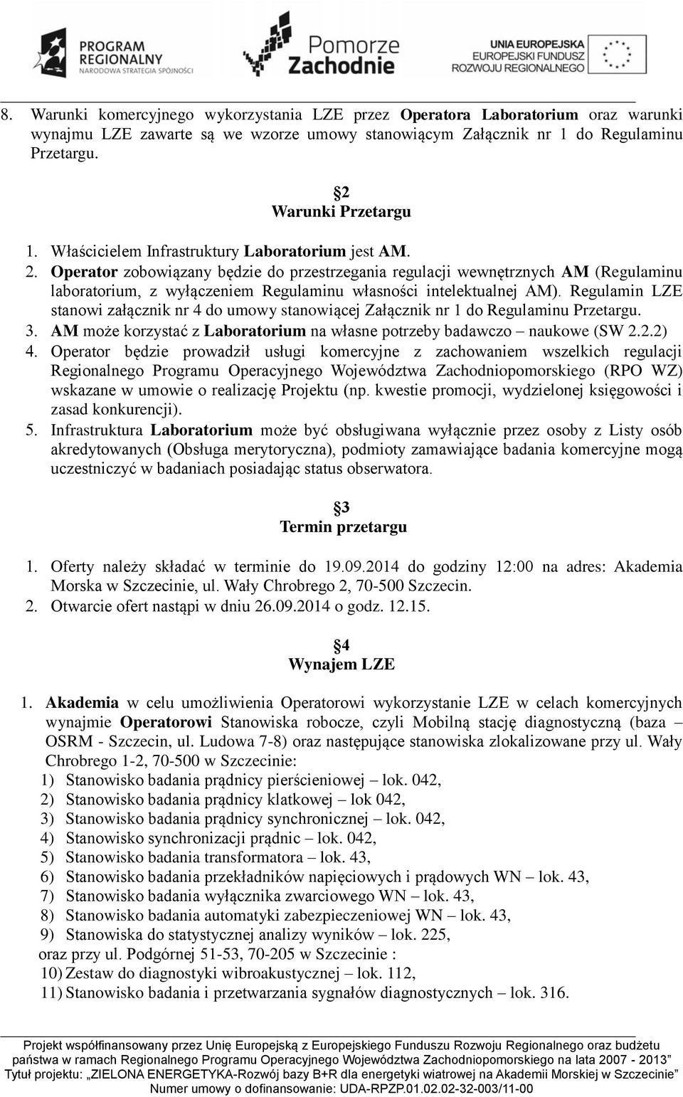 Operator zobowiązany będzie do przestrzegania regulacji wewnętrznych AM (Regulaminu laboratorium, z wyłączeniem Regulaminu własności intelektualnej AM).