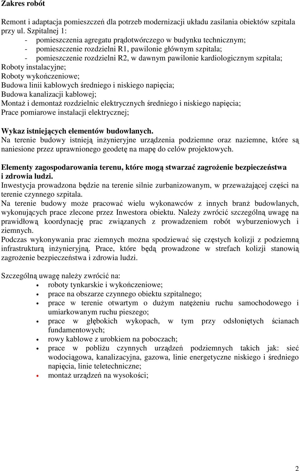 kardiologicznym szpitala; Roboty instalacyjne; Roboty wykończeniowe; Budowa linii kablowych średniego i niskiego napięcia; Budowa kanalizacji kablowej; MontaŜ i demontaŝ rozdzielnic elektrycznych