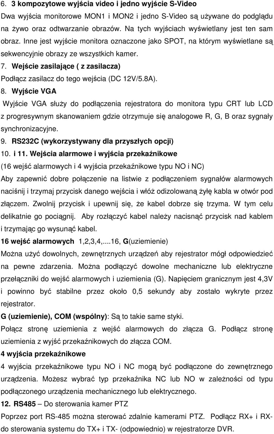 Wejście zasilające ( z zasilacza) Podłącz zasilacz do tego wejścia (DC 12V/5.8A). 8.