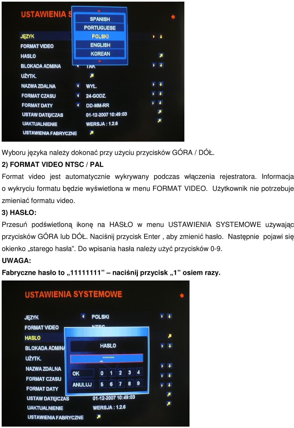 Informacja o wykryciu formatu będzie wyświetlona w menu FORMAT VIDEO. Użytkownik nie potrzebuje zmieniać formatu video.