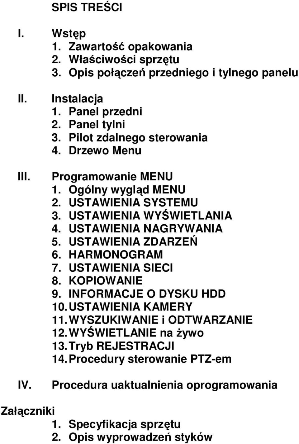 USTAWIENIA NAGRYWANIA 5. USTAWIENIA ZDARZEŃ 6. HARMONOGRAM 7. USTAWIENIA SIECI 8. KOPIOWANIE 9. INFORMACJE O DYSKU HDD 10. USTAWIENIA KAMERY 11.