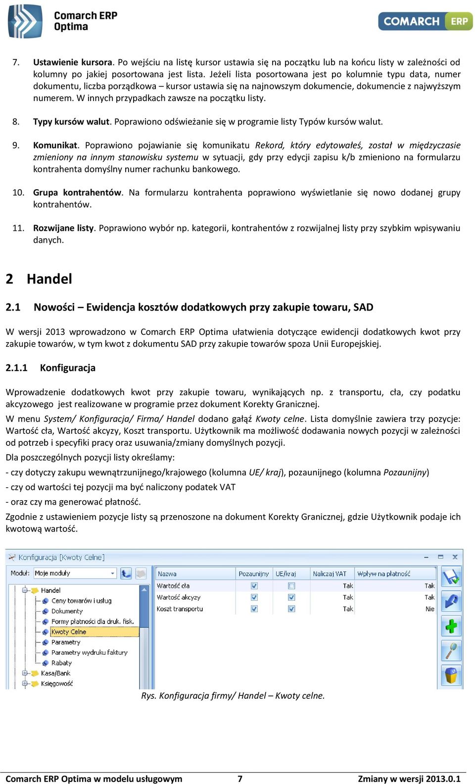 W innych przypadkach zawsze na początku listy. 8. Typy kursów walut. Poprawiono odświeżanie się w programie listy Typów kursów walut. 9. Komunikat.