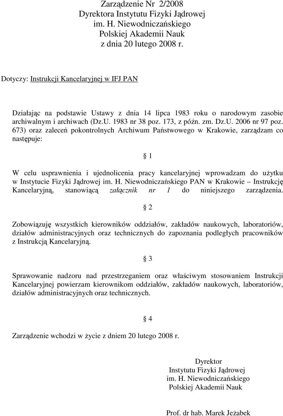 673) oraz zaleceń pokontrolnych Archiwum Państwowego w Krakowie, zarządzam co następuje: 1 W celu usprawnienia i ujednolicenia pracy kancelaryjnej wprowadzam do użytku w Instytucie Fizyki Jądrowej im.