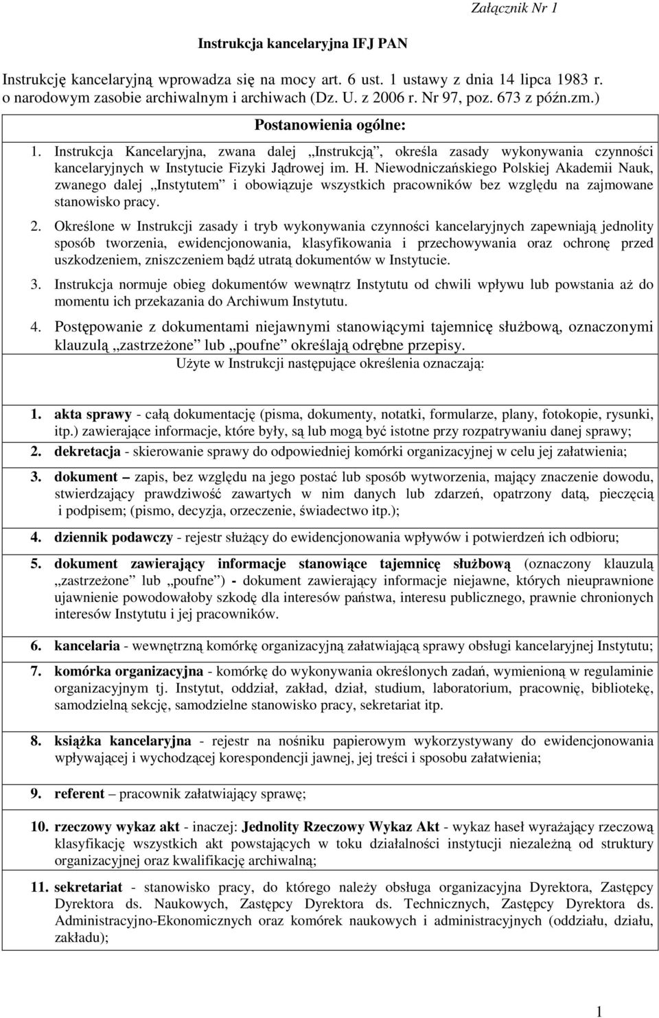 Niewodniczańskiego Polskiej Akademii Nauk, zwanego dalej Instytutem i obowiązuje wszystkich pracowników bez względu na zajmowane stanowisko pracy. 2.