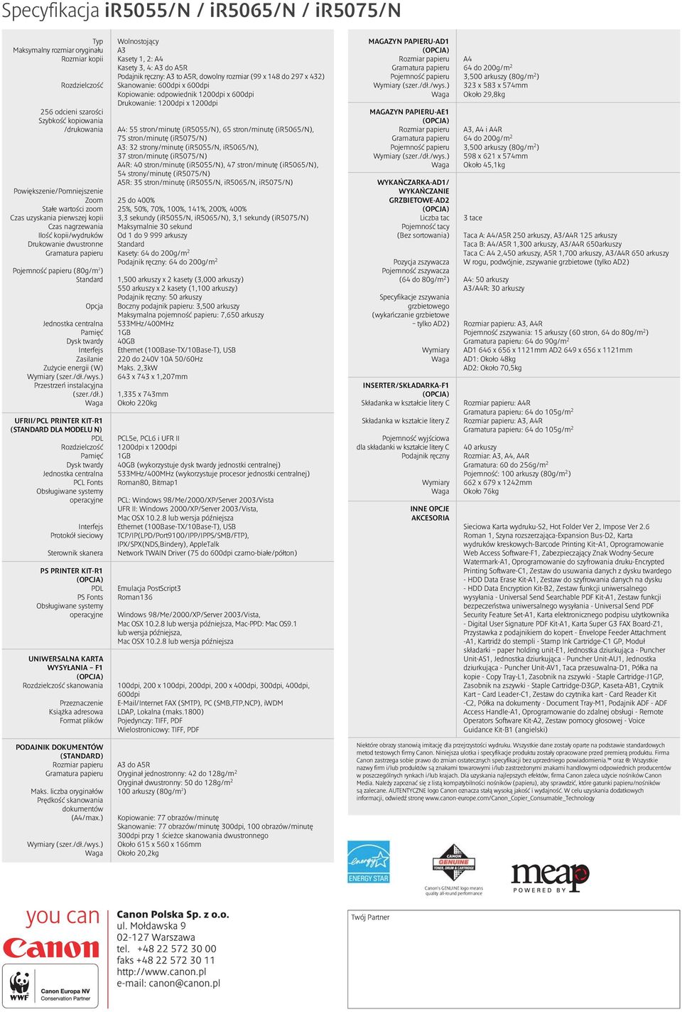 (ir5055/n), 65 stron/minutę (ir5065/n), 75 stron/minutę (ir5075/n) A3: 32 strony/minutę (ir5055/n, ir5065/n), 37 stron/minutę (ir5075/n) A4R: 40 stron/minutę (ir5055/n), 47 stron/minutę (ir5065/n),