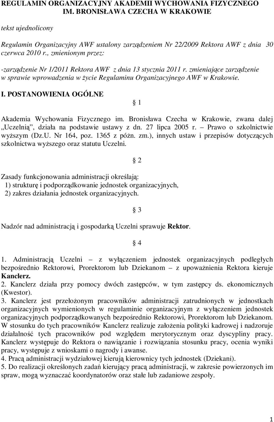 , zmienionym przez: -zarządzenie Nr 1/2011 Rektora AWF z dnia 13 stycznia 2011 r. zmieniające zarządzenie w sprawie wprowadzenia w Ŝycie Regulaminu Organizacyjnego AWF w Krakowie. I.