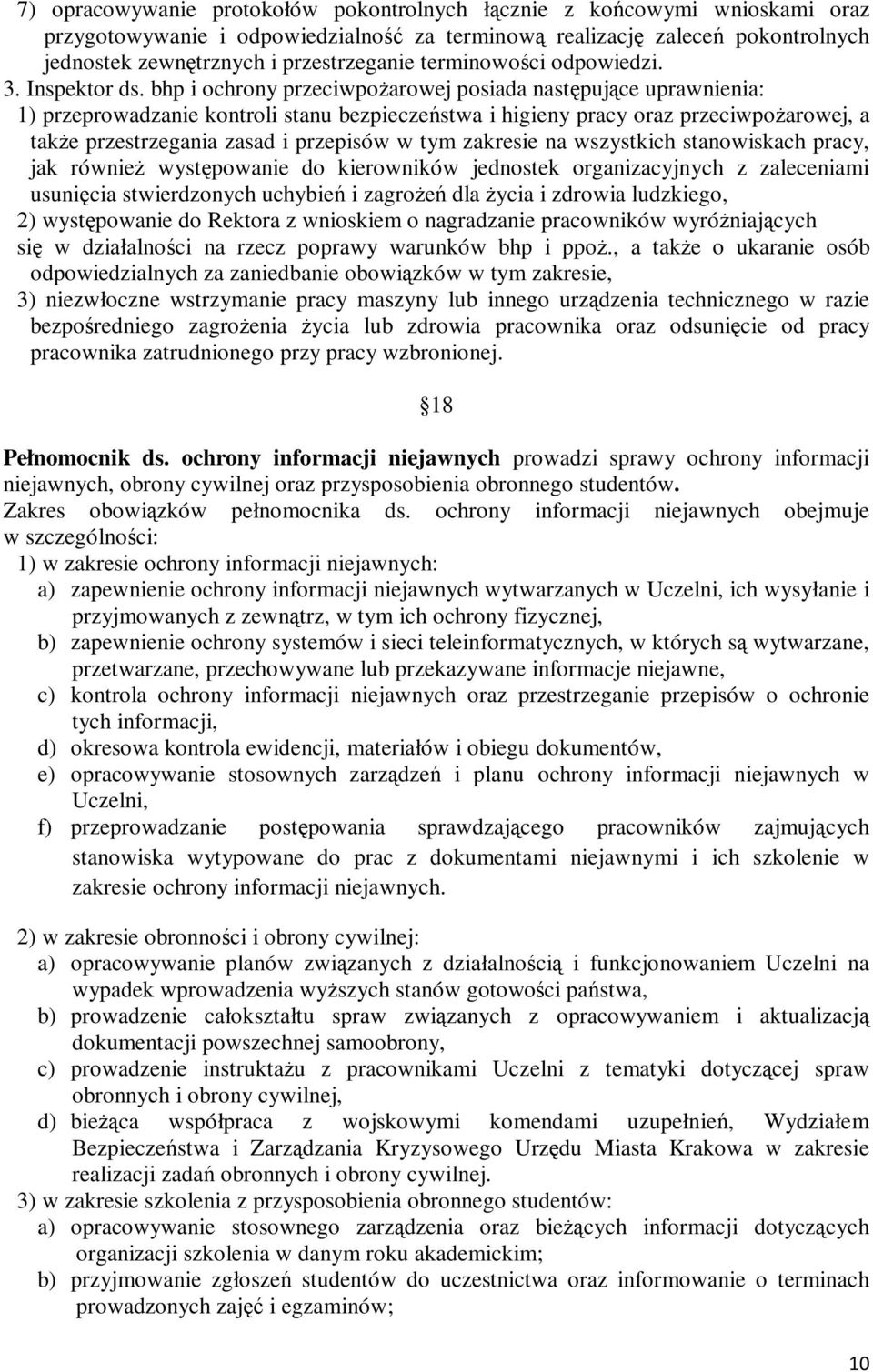 bhp i ochrony przeciwpoŝarowej posiada następujące uprawnienia: 1) przeprowadzanie kontroli stanu bezpieczeństwa i higieny pracy oraz przeciwpoŝarowej, a takŝe przestrzegania zasad i przepisów w tym