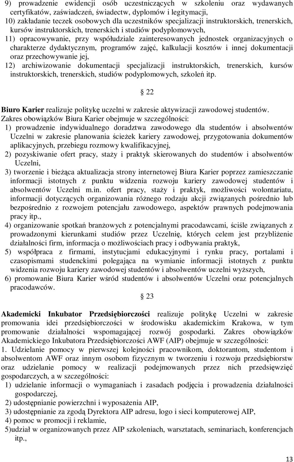 programów zajęć, kalkulacji kosztów i innej dokumentacji oraz przechowywanie jej, 12) archiwizowanie dokumentacji specjalizacji instruktorskich, trenerskich, kursów instruktorskich, trenerskich,