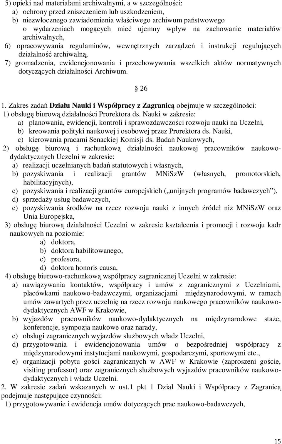 przechowywania wszelkich aktów normatywnych dotyczących działalności Archiwum. 26 1.