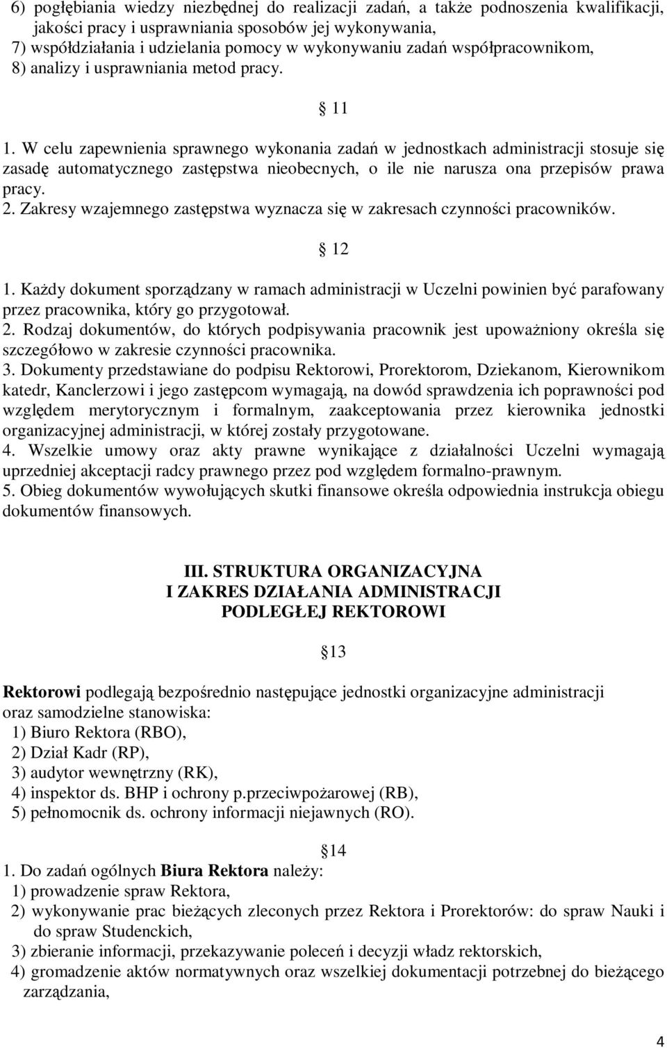 W celu zapewnienia sprawnego wykonania zadań w jednostkach administracji stosuje się zasadę automatycznego zastępstwa nieobecnych, o ile nie narusza ona przepisów prawa pracy. 2.